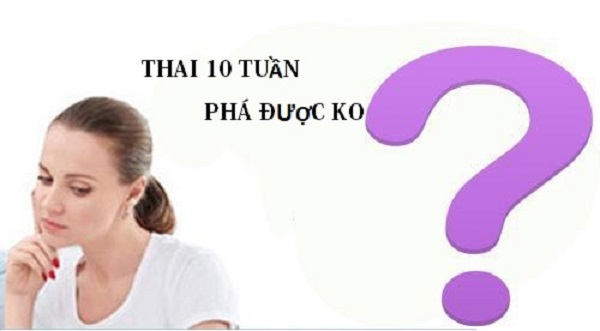 Tư vấn từ bác sĩ chuyên khoa: Phá thai 10 tuần có nguy hiểm không?